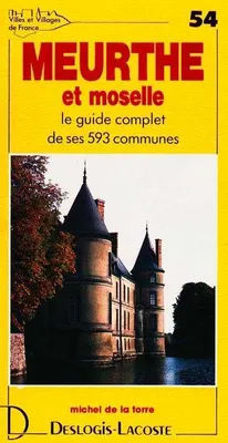 Villes et villages de France., 54, Meurthe-et-Moselle - histoire, géographie, nature, arts, histoire, géographie, nature, arts