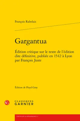 Gargantua, Édition critique sur le texte de l'édition dite définitive, publiée en 1542 à Lyon par François Juste