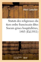 Statuts des religieuses du tiers ordre franciscain dites Soeurs grises hospitalières, 1483