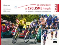 Le Grand Livre du Cyclisme français. Les meilleurs moments de la saison 2023, Les meilleurs moments de la saison 2023