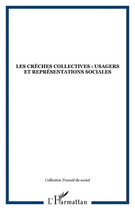 Les crèches collectives : usagers et représentations sociales, usagers et représentations sociales Catherine Bouve