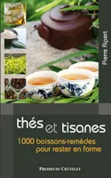 Les bienfaits des thés et tisanes, 1000 boissons-remèdes pour rester en forme