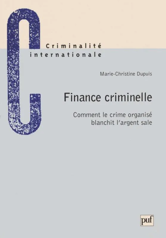 Livres Sciences Humaines et Sociales Sciences politiques Finance criminelle Marie-Christine Dupuis-Danon, Marie-Christine Dupuis