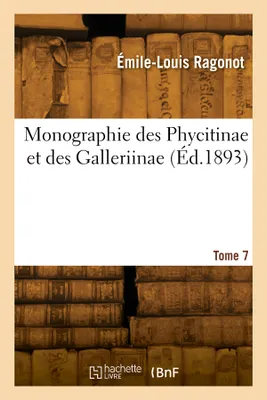 Monographie des Phycitinae et des Galleriinae. Tome 7