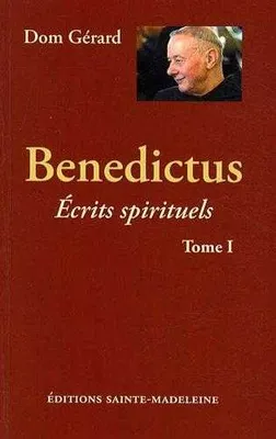 Écrits spirituels, Tome I, Benedictus, Benedictus - Tome 1, Ecrits spirituels