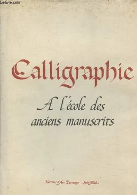 Calligraphie : A l'école des anciens manuscrits, à l'école des anciens manuscrits