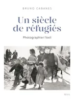 Un siècle de réfugiés, Photographier l'exil