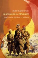 Les troupes coloniales, Une histoire politique et militaire