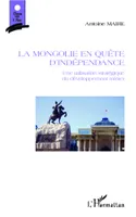 La Mongolie en quête d'indépendance, Une utilisation stratégique du développement minier