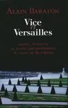 VICE VERSAILLE : Crimes trahisons et autres empoisonnements au palais du Roi-Soleil, crimes, trahisons et autres empoisonnements au palais du Roi-Soleil
