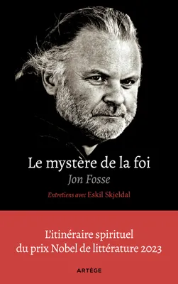 Le mystère de la foi, entretiens avec Eskil Skjeldal, L'itinéraire spirituel du prix Nobel de littérature
