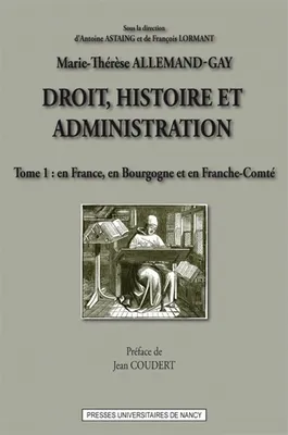 Droit, histoire et administration (tome 1), En France, en Bourgogne et en Franche-Comté
