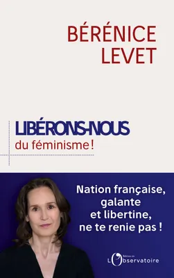 Libérons nous du féminisme !, Nation française, galante et libertine, ne te renie pas !