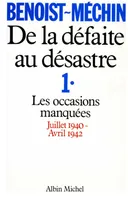 De la défaite au desastre - tome 1, Les occasions manquées (juillet 1940-avril 1942)