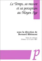 Le temps, sa mesure et sa perception au Moyen Âge, actes du Colloque, Orléans, 12-13 avril 1991