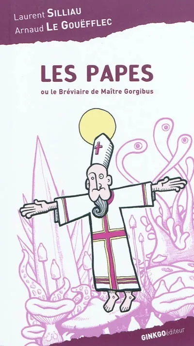 Livres Loisirs Humour Les papes ou Le bréviaire de maître Gorgibus Arnaud LE GOUËFFLEC, Laurent Silliau