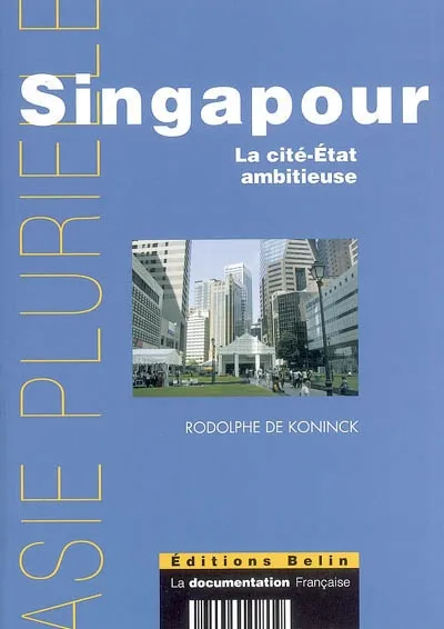 Livres Histoire et Géographie Géographie Singapour : La cité-Etat ambitieuse, la cité-État ambitieuse Rodolphe de Koninck