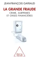 La Grande Fraude, Crime, subprimes et crises financières