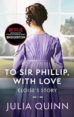 Bridgerton: To Sir Phillip, With Love (Bridgertons Book 5), Inspiration for the Netflix Original Series Bridgerton: Eloise's story