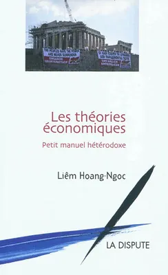 Les théories économiques / petit manuel hétérodoxe