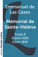 Mémorial de Sainte-Hélène (grands caractères), Tome II - D'avril 1816 à juin 1816