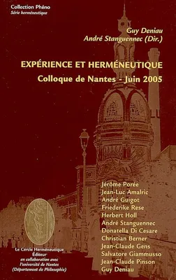 Expérience et herméneutique - [actes du] colloque de Nantes, juin 2005, [actes du] colloque de Nantes, juin 2005