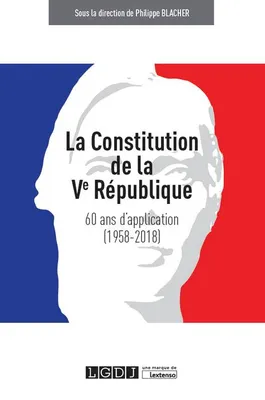 La Constitution de la Ve République, 60 ans d'application, 1958-2018