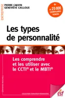 Les types de personnalité. Les comprendre et les utiliser avec le MBTI et CCTI, Se conaitre pour constriure des relations harmonieuses