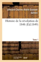 Histoire de la révolution de 1848. Tome 1
