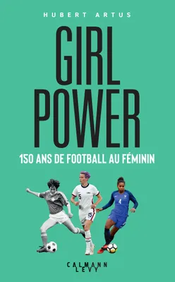 Girl Power, 150 ans de football au féminin