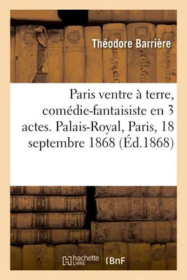 Paris ventre à terre, comédie-fantaisiste en 3 actes. Palais-Royal, Paris, 18 septembre 1868