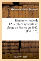 Histoire critique de l'Assemblée générale du clergé de France en 1682, (Éd.1826)