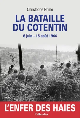 La Bataille du Cotentin, l'enfer des haies, L'enfer des haies 6 juin-15 aout 1944