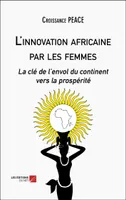 L'innovation africaine par les femmes, La clé de l’envol du continent vers la prospérité