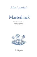 Ainsi parlait Maurice Maeterlinck, Dits et maximes de vie