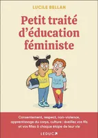 Petit traité d'éducation féministe, Consentement, respect, non-violence, apprentissage du corps, culture: éveillez vos fils et vos filles à chaque étape de leur vie