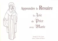 Apprendre le Rosaire, La joie de prier avec marie
