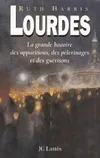 Lourdes, la grande histoire des apparitions, des pèlerinages et des guérisons
