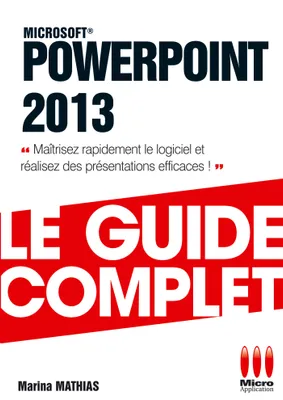 PowerPoint 2013 / maîtrisez rapidement le logiciel et réalisez des présentations efficaces !