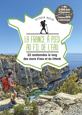 La France à pied au fil de l'eau - 22 randonnées le long des cours d eau et du littoral