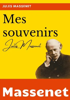 Mes souvenirs, l'autobiographie du compositeur Jules Massenet
