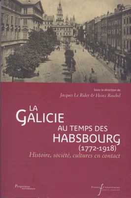 La Galicie au temps des Habsbourg (1772-1918), Histoire, société, cultures en contact