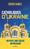Catholiques d'Ukraine, Un pays, une Église, un message