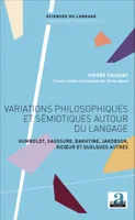 Variations philosophiques et sémiotiques autour du langage, Humboldt, Saussure, Bakhtine, Jakobson, Ricoeur et quelques autres