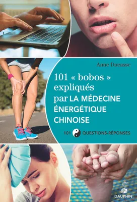 101 bobos expliqués par la médecine énergetique chinoise
