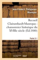 Recueil Clairambault-Maurepas : chansonnier historique du XVIIIe siècle Partie 5-1