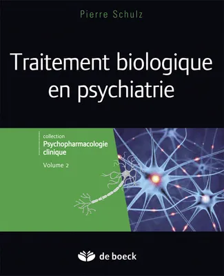 Psychopharmacologie clinique, 2, TRAITEMENTS BIOLOGIQUES EN PSYCHIATRIE  - VOLUME 2