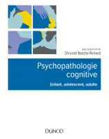 Psychopathologie cognitive - Enfant, adolescent, adulte, Enfant, adolescent, adulte
