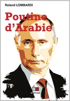 Poutine d'Arabie, Ou comment et pourquoi la Russie est devenue incontournable en méditerranée et au Moyen-Orient ?