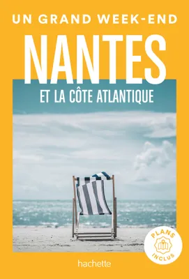 Nantes et la côte Atlantique Guide Un Grand Week-End